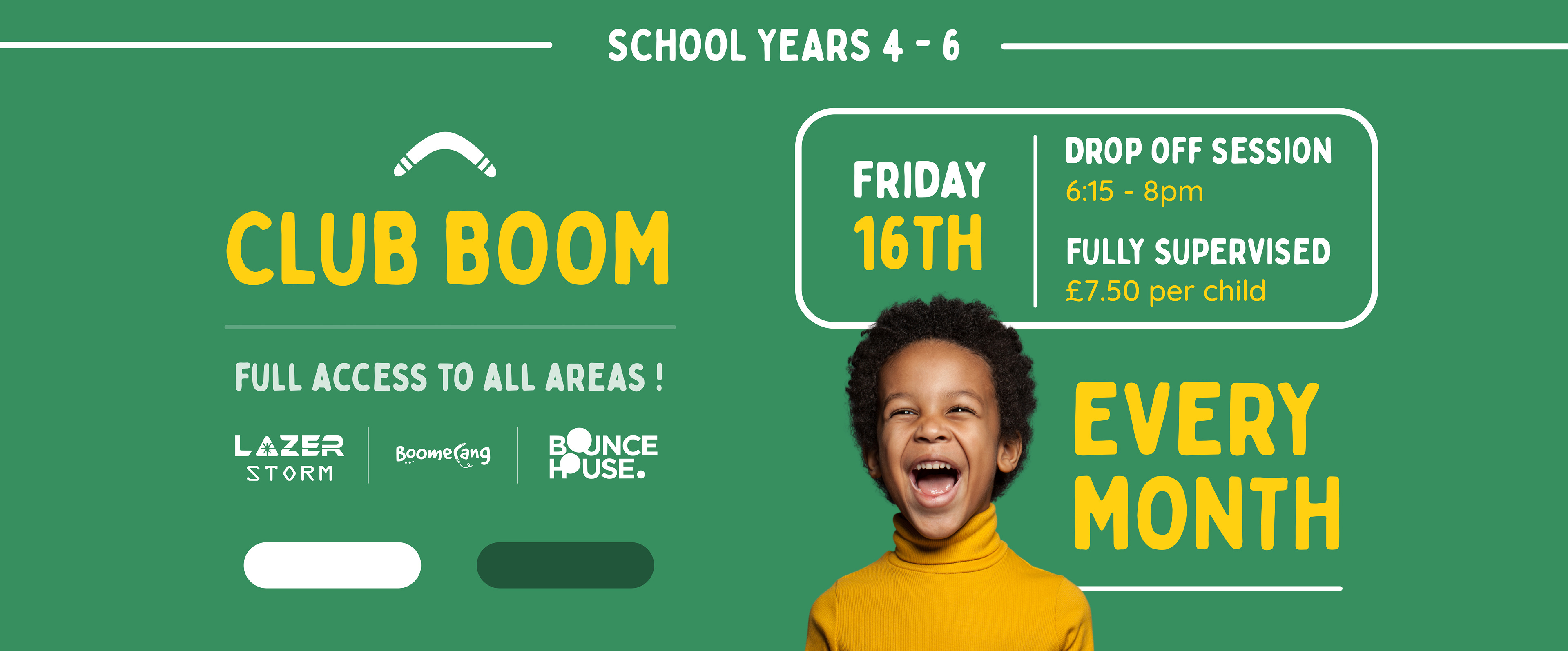 Club Boom for school years 4 to 6: Friday 16th, drop off session 6:15 to 8pm, fully supervised, &pound;7.50 per child, full access to all areas, every month