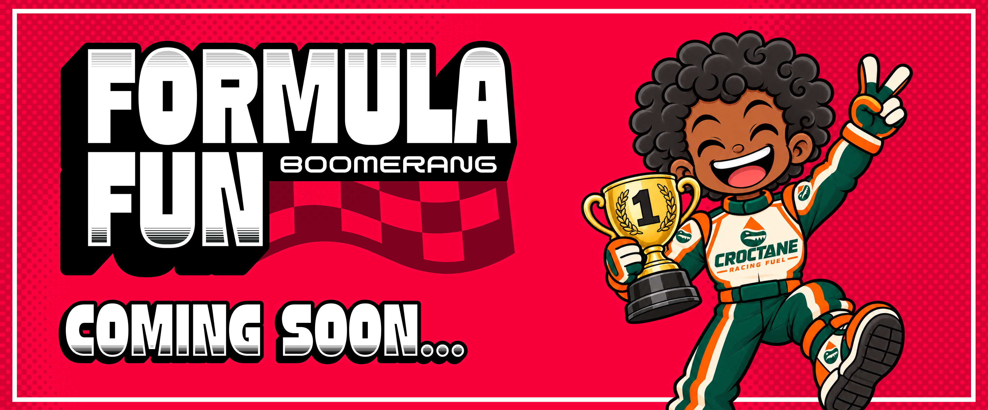 Formula Fun at Boomerang, coming soon